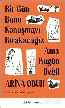 Bir Gün Bunu Konuşmayı Bırakacağız Ama Bugün Değil - 1