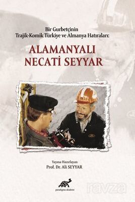 Bir Gurbetçinin Trajik-Komik Türkiye ve Almanya Hatıraları: Alamanyalı Necati Seyyar - 1