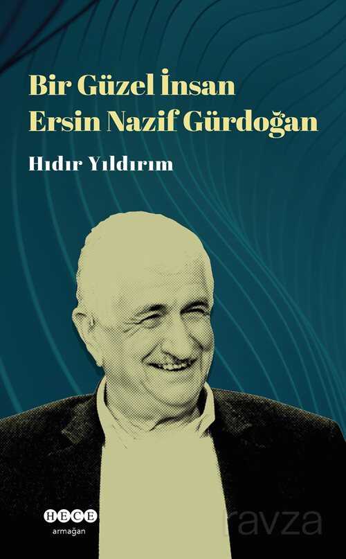 Bir Güzel İnsan Ersin Nazif Gürdoğan - Hece Yayınları