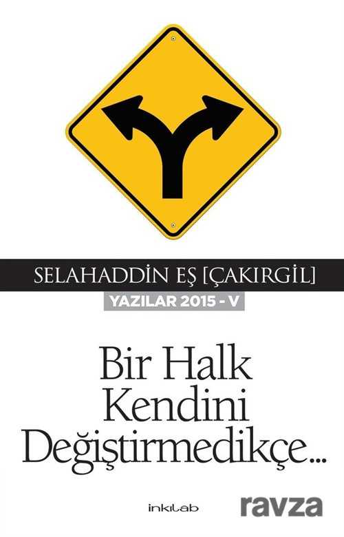 Bir Halk Kendini Değiştirmedikçe (Yazılar 2015-V) - İnkılab Yayınları
