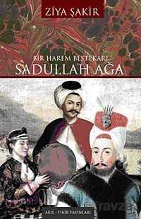 Bir Harem Bestekarı Sadullah Ağa - Akıl Fikir Yayınları