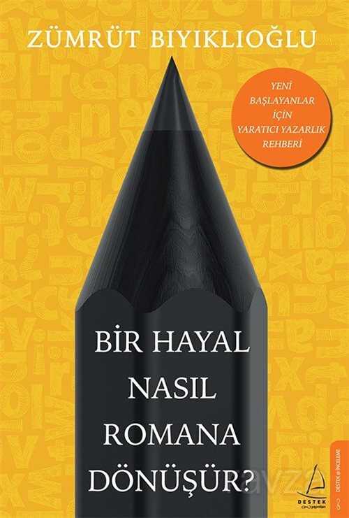 Bir Hayal Nasıl Romana Dönüşür? - Destek Yayınları