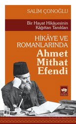 Bir Hayat Hikayesinin Kağıttan Tanıkları Hikaye ve Romanlarında Ahmet Mithat Efendi - Ötüken Neşriyat