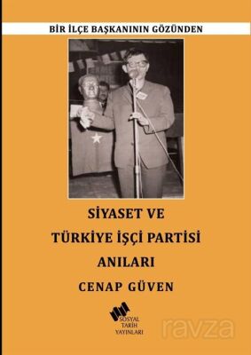 Bir İlçe Başkanının Gözünden Siyaset ve Türkiye İşçi Partisi Anıları - 1