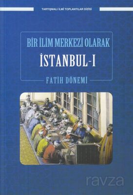 Bir İlim Merkezi Olarak İstanbul 1 / Fatih Dönemi - 1
