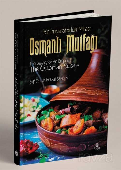Bir İmparatorluk Mirası: Osmanlı Mutfağı - The Legacy of An Empire: The Ottoman Cuisine - El-Mirasü'l-İmbaratoriyye: El-Matbahü'l-Osmaniyye (Ciltli) - 1