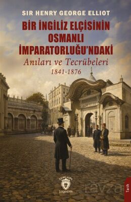 Bir İngiliz Elçisinin Osmanlı İmparatorluğu'ndaki Anıları ve Tecrübeleri (1841-1876) - 1