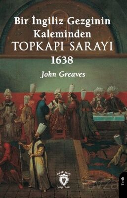 Bir İngiliz Gezginin Kaleminden Topkapı Sarayı 1638 - 1