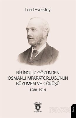 Bir İngiliz Gözünden Osmanlı İmparatorluğu'nun Büyümesi ve Çöküşü (1288-1914) - 1