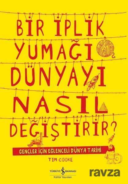Bir İplik Yumağı Dünyayı Nasıl Değiştirir? - İş Bankası Yayınları