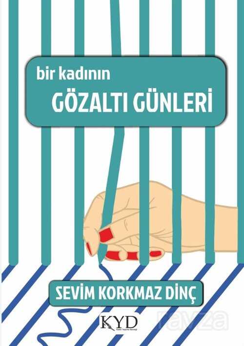 Bir Kadının Gözaltı Günleri - Kadın Yazarlar Derneği