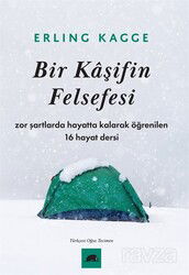 Bir Kaşifin Felsefesi / Zor Şartlarda Hayatta Kalarak Öğrenilen 16 Hayat Dersi - Kolektif Kitap