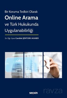 Bir Koruma Tedbiri Olarak - Online Arama ve Türk Hukukunda Uygulanabilirliği - 1