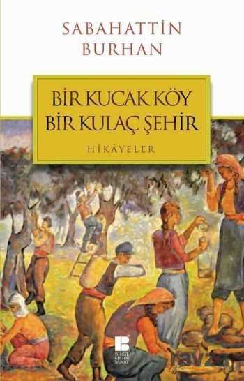 Bir Kucak Köy Bir Kulaç Şehir - Bilge Kültür Sanat