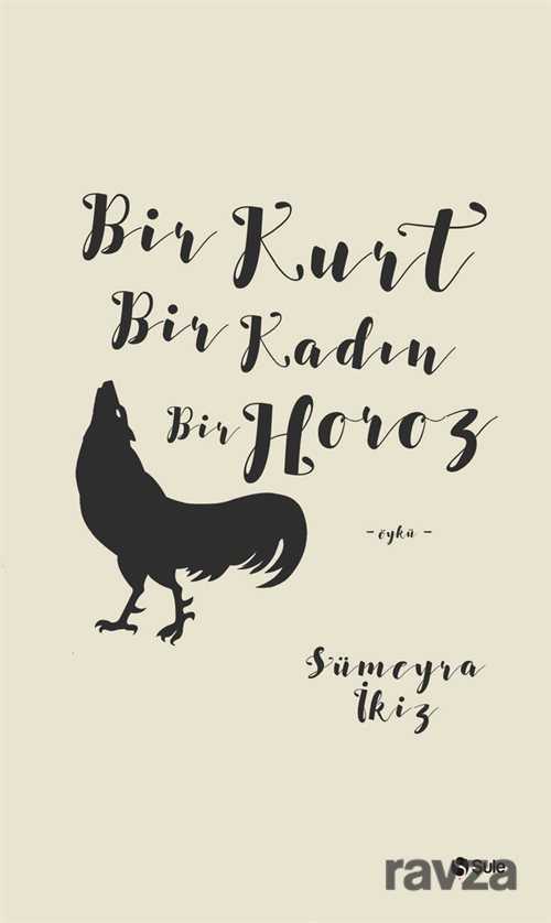 Bir Kurt Bir Kadın Bir Horoz - Şule Yayınları (Kelepir)