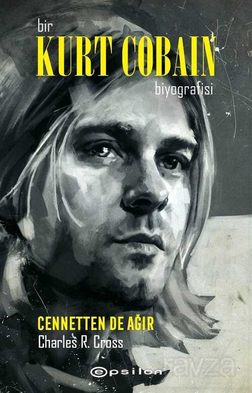 Bir Kurt Cobain Biyografisi: Cennetten de Ağır - Epsilon Yayınları