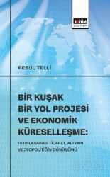 Bir Kuşak Bir Yol Projesi ve Ekonomik Küreselleşme: Uluslararası Ticaret, Altyapı ve Jeopolitiğin Dö - Eğitim Kitabevi