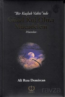 Bir Kuşluk Vaktinde Güzel Kul Olma Mücadelem - 1