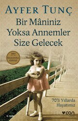 Bir Maniniz Yoksa Annemler Size Gelecek/70'li Yıllarda Hayatımız - Can Yayınları