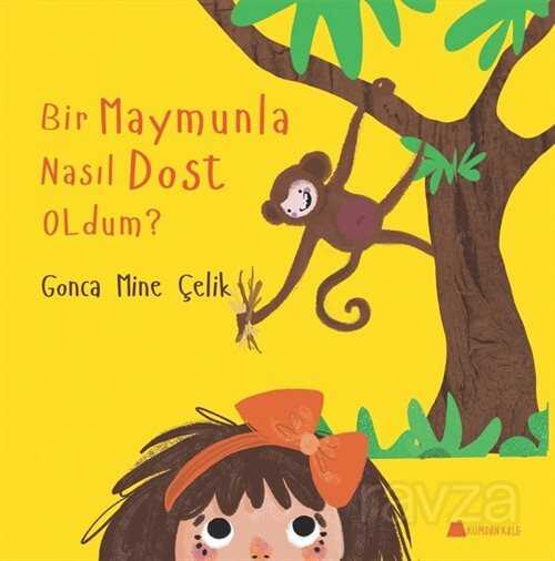 Bir Maymunla Nasıl Dost Oldum? - Kumdan Kale Yayınları