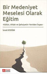 Bir Medeniyet Meselesi Olarak Eğitim - Pegem Akademi Yayıncılık