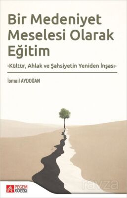 Bir Medeniyet Meselesi Olarak Eğitim - 1