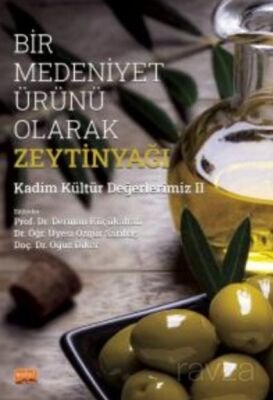 Bir Medeniyet Ürünü Olarak Zeytinyağı / Kadim Kültür Değerlerimiz-II - 1