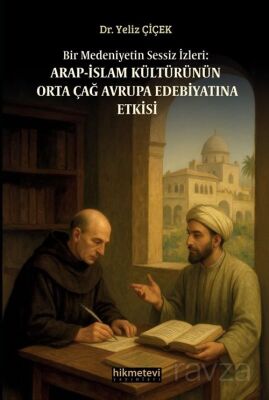 Bir Medeniyetin Sessiz İzleri:Arap İslam Kültürünün Orta Çağ Avrupa Edebiyatına Etkisi - 1