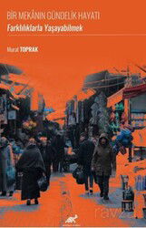 Bir Mekanın Gündelik Hayatı:Farklılıklarla Yaşayabilmek - Paradigma Akademi Yayınları