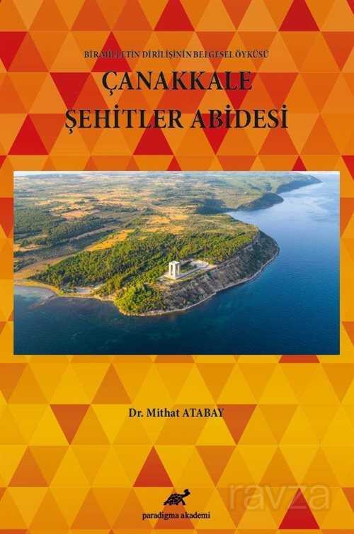Bir Milletin Dirilişinin Belgesel Öyküsü Çanakkale Şehitler Abidesi - Paradigma Akademi Yayınları (Edirne)