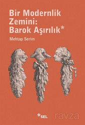 Bir Modernlik Zemini: Barok Aşırılık - Sel Yayınları