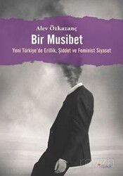 Bir Musibet / Yeni Türkiye'de Erillik, Şiddet ve Feminist Siyaset - Dipnot Yayınları