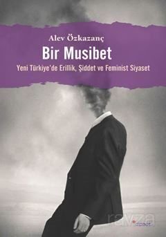 Bir Musibet / Yeni Türkiye'de Erillik, Şiddet ve Feminist Siyaset - 1