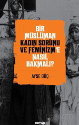 Bir Müslüman Kadın Sorunu ve Feminizm'e Nasıl Bakmalı? - Beyan Yayınları