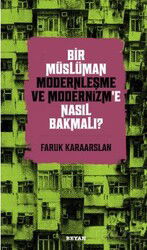 Bir Müslüman Modernleşme ve Modernizm'e Nasıl Bakmalı? - Beyan Yayınları