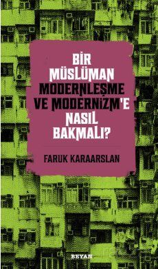 Bir Müslüman Modernleşme ve Modernizm'e Nasıl Bakmalı? - 1