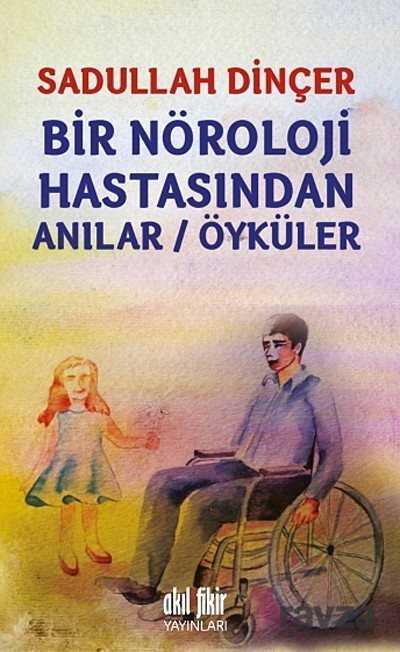 Bir Nöroloji Hastasından Anılar-Öyküler - Akıl Fikir Yayınları