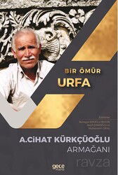 Bir Ömür Urfa / A. Cihat Kürkçüoğlu Armağanı - Gece Kitaplığı