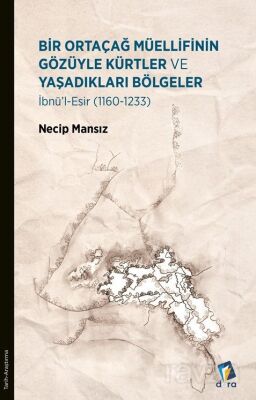 Bir Ortaçağ Müellifinin Gözüyle Kürtler ve Yaşadıkları Bölgeler 1160 - 1233 - 1