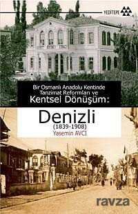Bir Osmanlı Anadolu Kentinde Tanzimat Reformları ve Kentsel Dönüşüm:Denizli (1839-1908) - 1