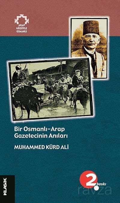 Bir Osmanlı-Arap Gazetecinin Anıları - Klasik Yayınları