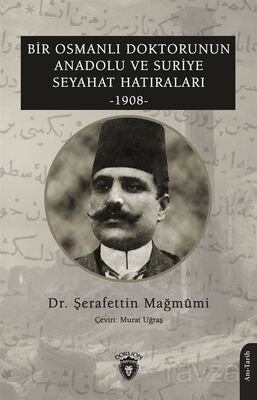 Bir Osmanlı Doktorunun Anadolu ve Suriye Seyahat Hatıraları (1908) - 1