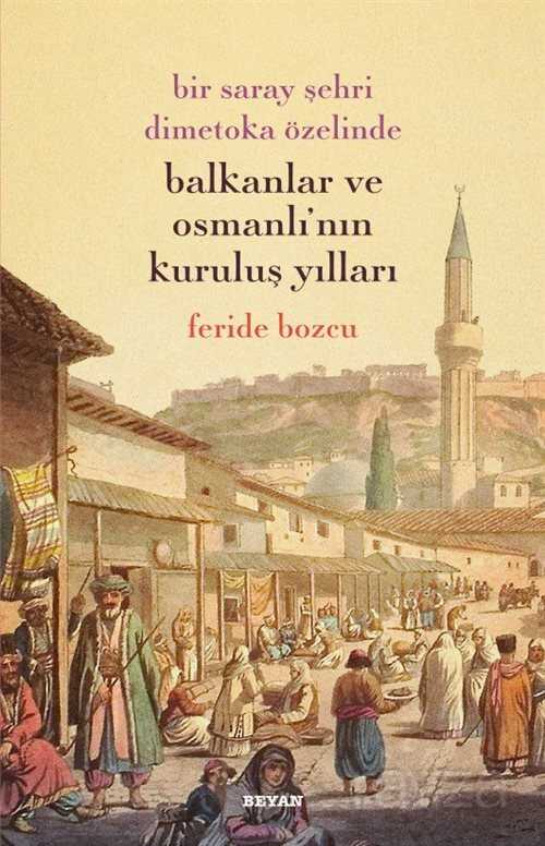 Bir Saray Şehri Dimetoka Özelinde Balkanlar ve Osmanlı'nın Kuruluş Yıllar - 1