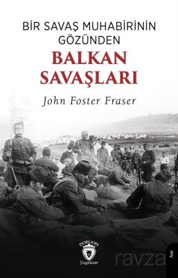 Bir Savaş Muhabirinin Gözünden Balkan Savaşları - 1