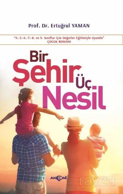 Bir Şehir Üç Nesil (4-9. Sınıflar İçin Değerler Eğitimiyle Uyumlu) - Akçağ Yayınları