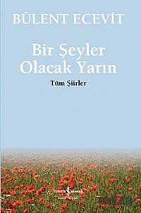 Bir Şeyler Olacak Yarın / Tüm Şiirler - İş Bankası Yayınları