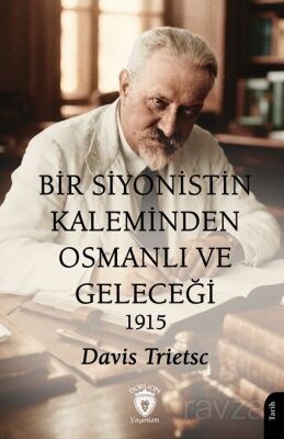 Bir Siyonistin Kaleminden Osmanlı ve Geleceği 1915 - 1