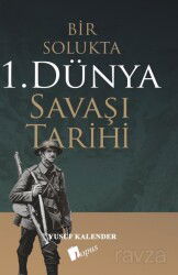 Bir Solukta 1. Dünya Savaşi Tarihi - Lopus Kitap