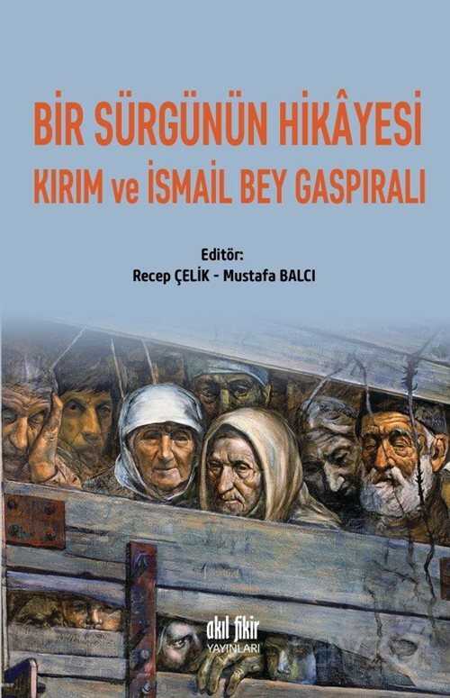 Bir Sürgünün Hikayesi Kırım Ve İsmail Bey Gaspıralı - Akıl Fikir Yayınları