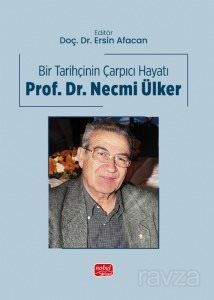 Bir Tarihçinin Çarpıcı Hayatı Prof. Dr. Necmi Ülker - 1
